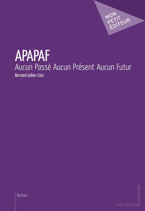Apapaf ; aucun passé, aucun présent, aucun futur