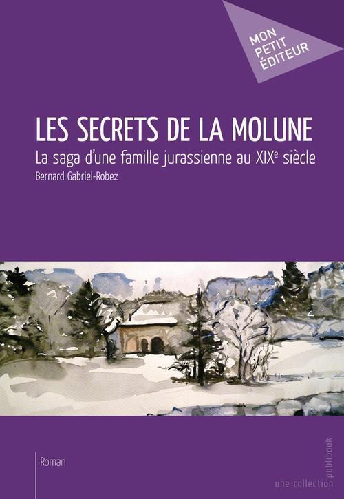 Les secrets de la Molune ; la saga d'une famille jurassienne au XIX siècle