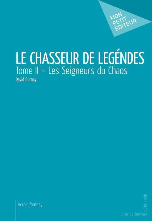 Le chasseur de légendes Tome 2 ; les seigneurs du chaos