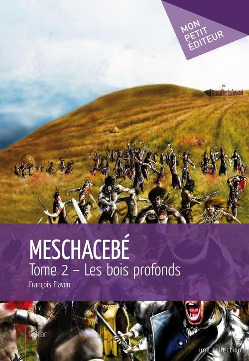 Meschacebé Tome 2 ; les bois profonds