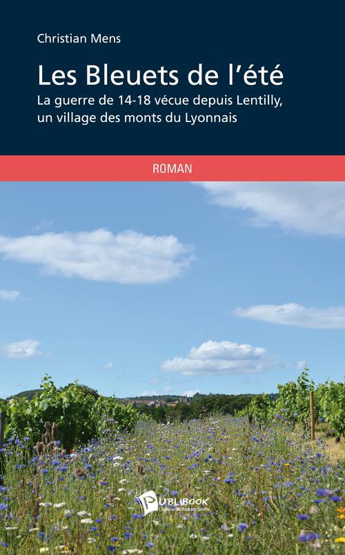 Les bleuets de l'été ; la guerre de 14-18 vécue depuis Lentilly, un village des monts du Lyonnais