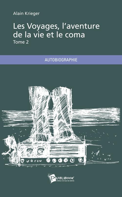 Les voyages, l'aventure de la vie et le coma Tome 2