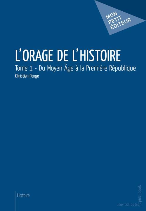 L'orage de l'histoire Tome 1 ; du Moyen Age à la Première République