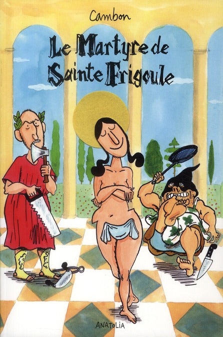 Le martyre de Sainte Frigoule