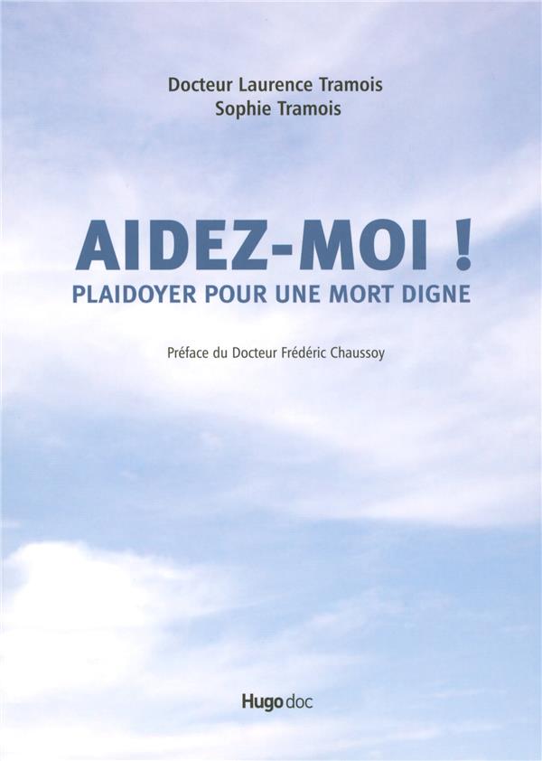 Aidez-moi ; plaidoyer pour une mort digne