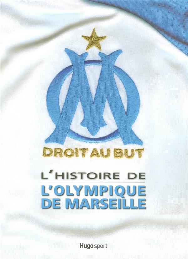 L'histoire de l'Olympique de Marseille ; droit au but