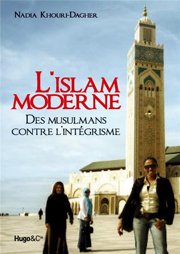 L'Islam moderne ; des musulmans contre l'intégrisme