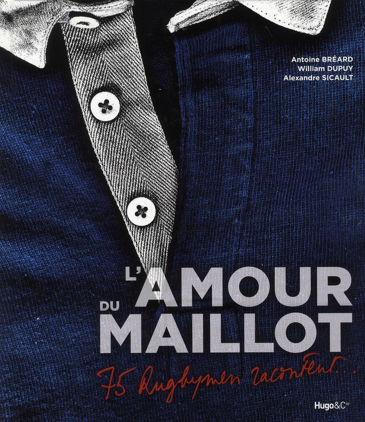L'amour du maillot ; 75 rugbymen racontent