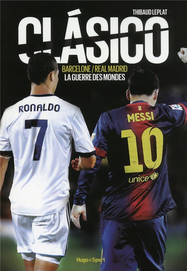 Clásico ; Barelone/Real Madrid ; la guerre des mondes