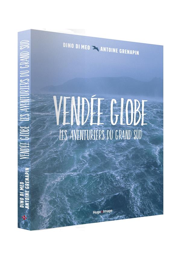 Vendée globe ; les aventuriers du grand Sud
