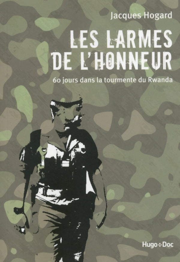 Les larmes de l'honneur ; 60 jours dans la tourmente du Rwanda