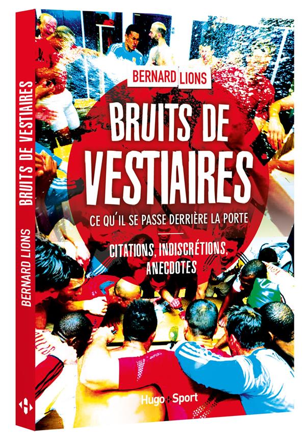 Bruits de vestiaires ; ce qu'il se passe derrière la porte ; citations, indiscrétions, anecdotes