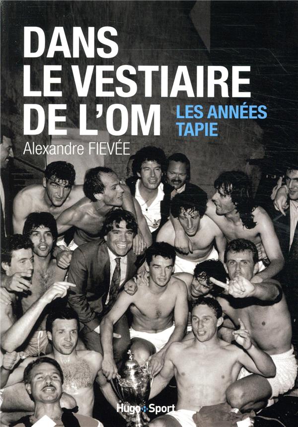 Dans le vestiaire de l'o.m. ; les années Tapie