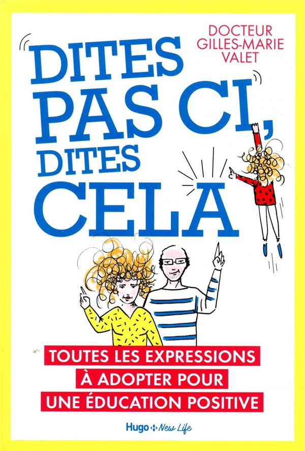 Dites pas ci, dites pas ça ; toutes les expressions à adopter pour une éducation positive