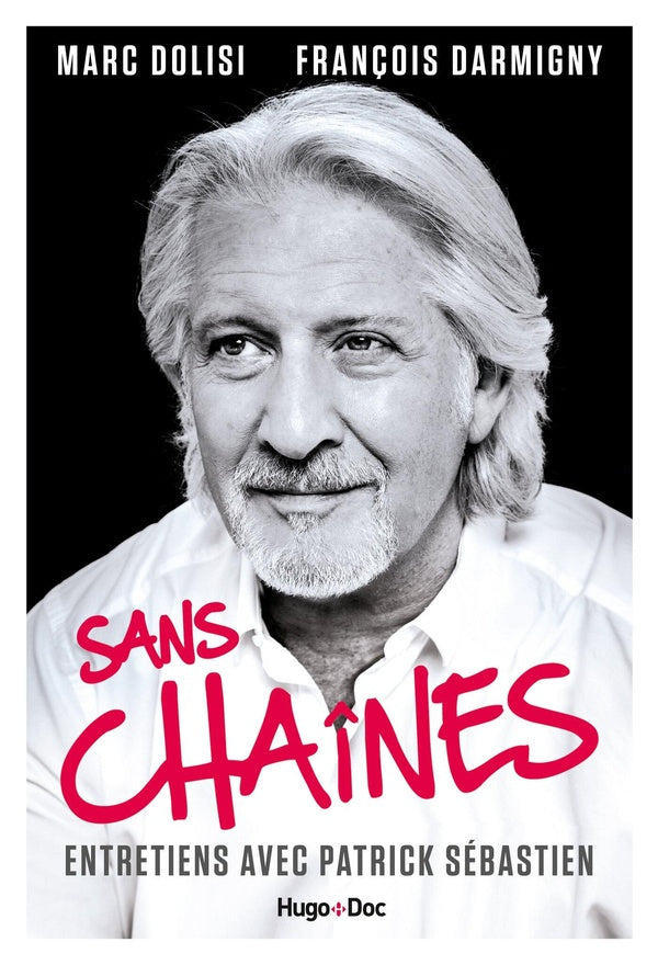 Sans chaines ; entretiens avec Patrick Sébastien