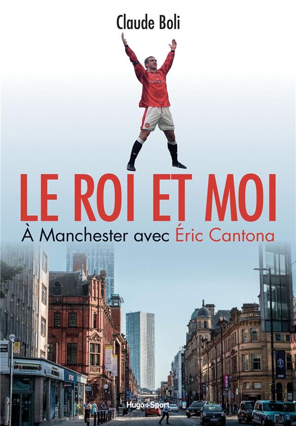 Le roi et moi : à Manchester avec Eric Cantonna