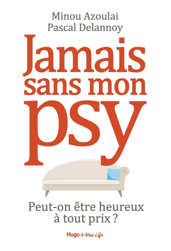Jamais sans mon psy ; peut-on être heureux à tout prix ?