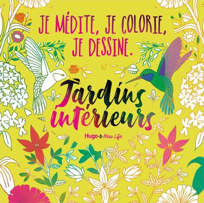 Je médite, je colorie, je dessine : jardins intérieurs