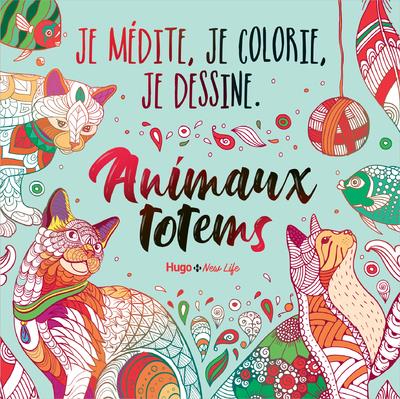 Je médite, je dessine et je colorie : animaux totems