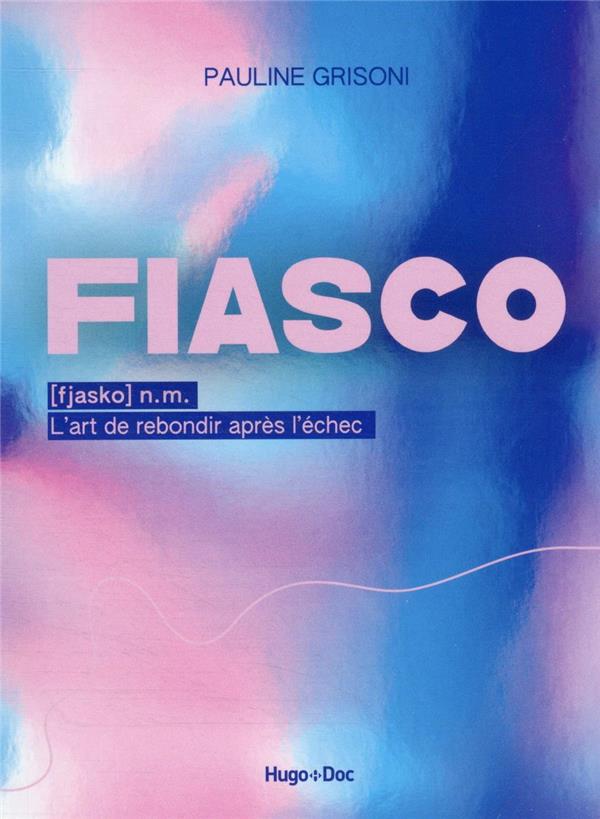 Fiasco, l'art de rebondir après l'échec