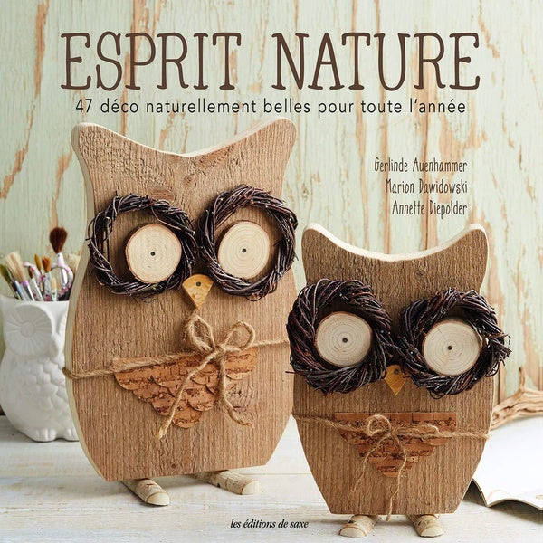 Esprit nature ; 47 déco naturellement belles pour toute l'année