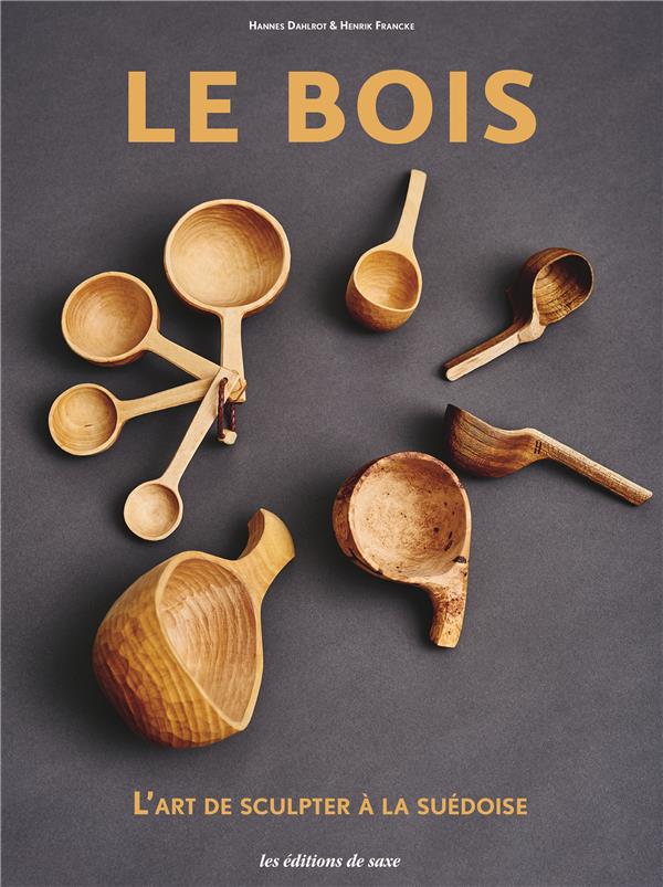 Le bois ; l'art de scuplter à la suédoise