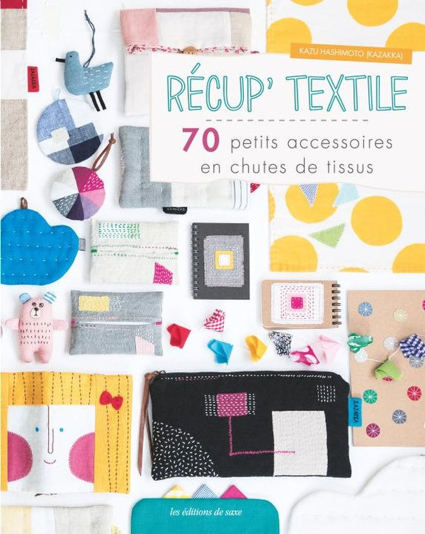 Récup' textile ; 70  petits accessoires en chutes de tissus