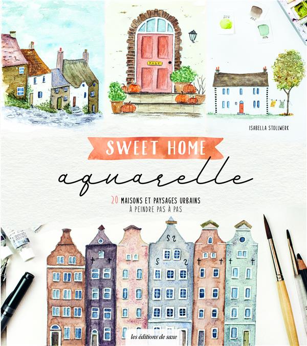 Sweet home aquarelle : 20 maisons et paysages urbains à peindre pas à pas