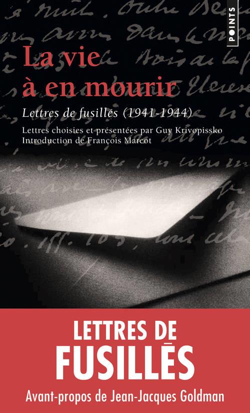 La vie à en mourir ; lettres de fusillés (1941-1944)