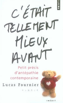 C'était tellement mieux avant ; petit précis d'antépathie contemporaine