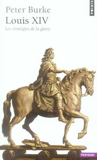 Louis XIV ; les stratégies de la gloire