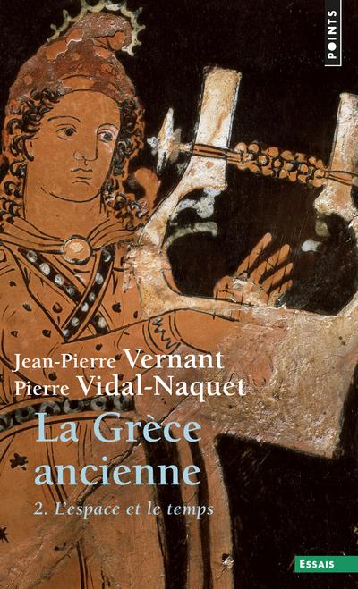 La Grèce ancienne Tome 2 : L'espace et le temps