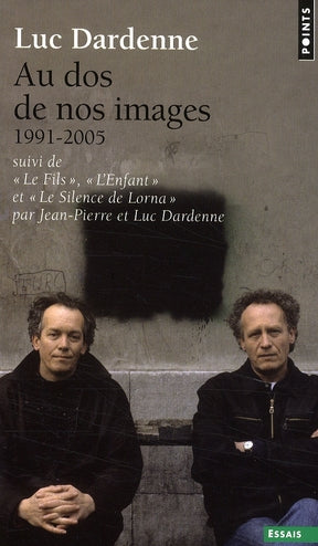 Au dos de nos images Tome 1 : 1991-2005 ; scénarios Le fils, L'enfant, Le silence de Lorna par Jean-Pierre et Luc Dardenne