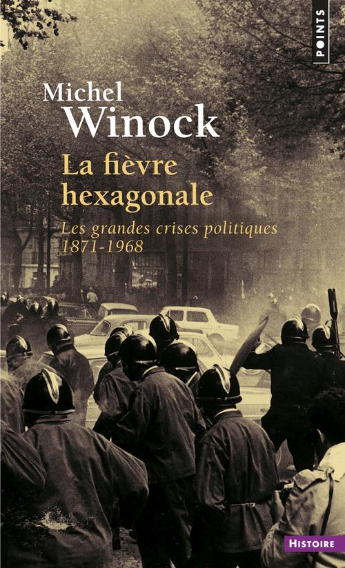 La fièvre hexagonale : Les grandes crises politiques 1871-1968