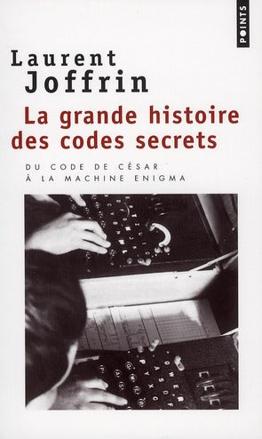 La grande histoire des codes secrets ; du code de césar à la machine enigma