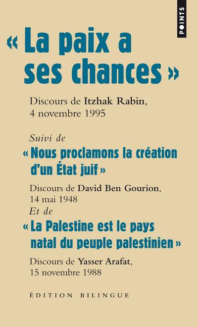 La paix à ses chances" ; "nous proclamons la création d'un Etat juif" ; "la Palestine est le pays natal du peuple palestinien