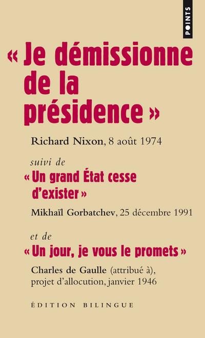 « je démissionne de la présidence » ; « un grand Etat cesse d'exister » ; « un jour, je vous le promets »