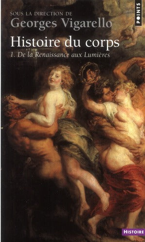 Histoire du corps Tome 1 ; de la Renaissance aux Lumières