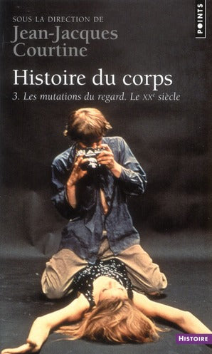 Histoire du corps Tome 3 ; le XX siècle, les mutations du regard
