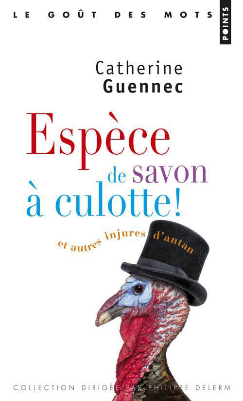 Espèce de savon à culotte ! et autres injures d'antan