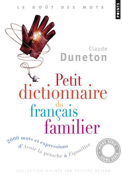 Petit dictionnaire du français familier ; 2000 mots et expressions : d'avoir la pétoche à zigouiller - flash vidéo
