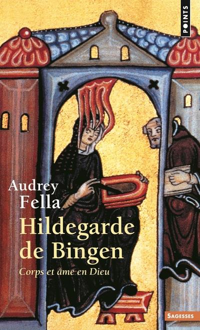 Hildegarde de Bingen ; corps et âme en Dieu