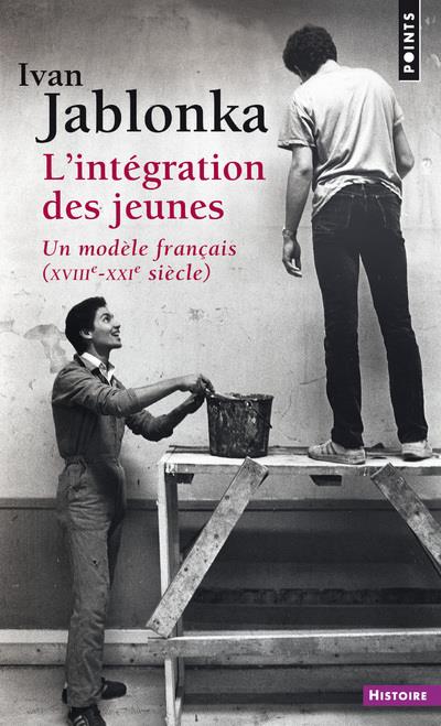 L'intégration des jeunes ; un modèle français (XVIIIe-XXIe siècle)