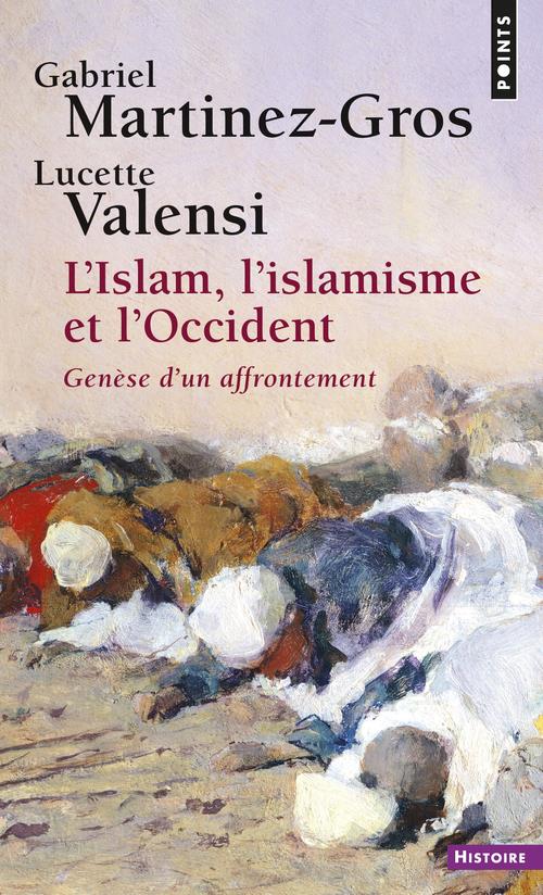 L'Islam, l'islamisme et l'Occident ; genèse d'un affrontement