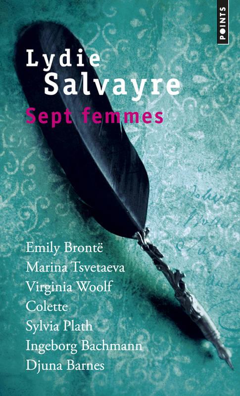 Sept femmes ; Emily Brontë, Marina Tsvetaeva, Virginia Woolf, Colette, Sylvia Path, Ingeborg Bachman, Djuna Barnes