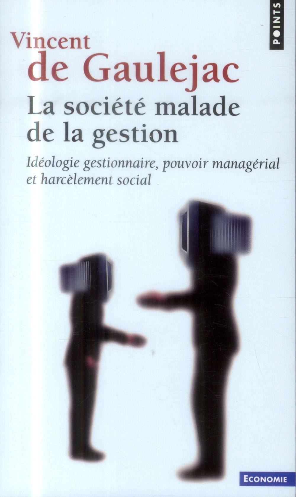 La société malade de la gestion ; idéologie gestionnaire, pouvoir managérial et harcèlement social