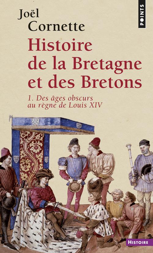 Histoire de la Bretagne et des Bretons Tome 1 ; des âges obscurs au règne de Louis XIV