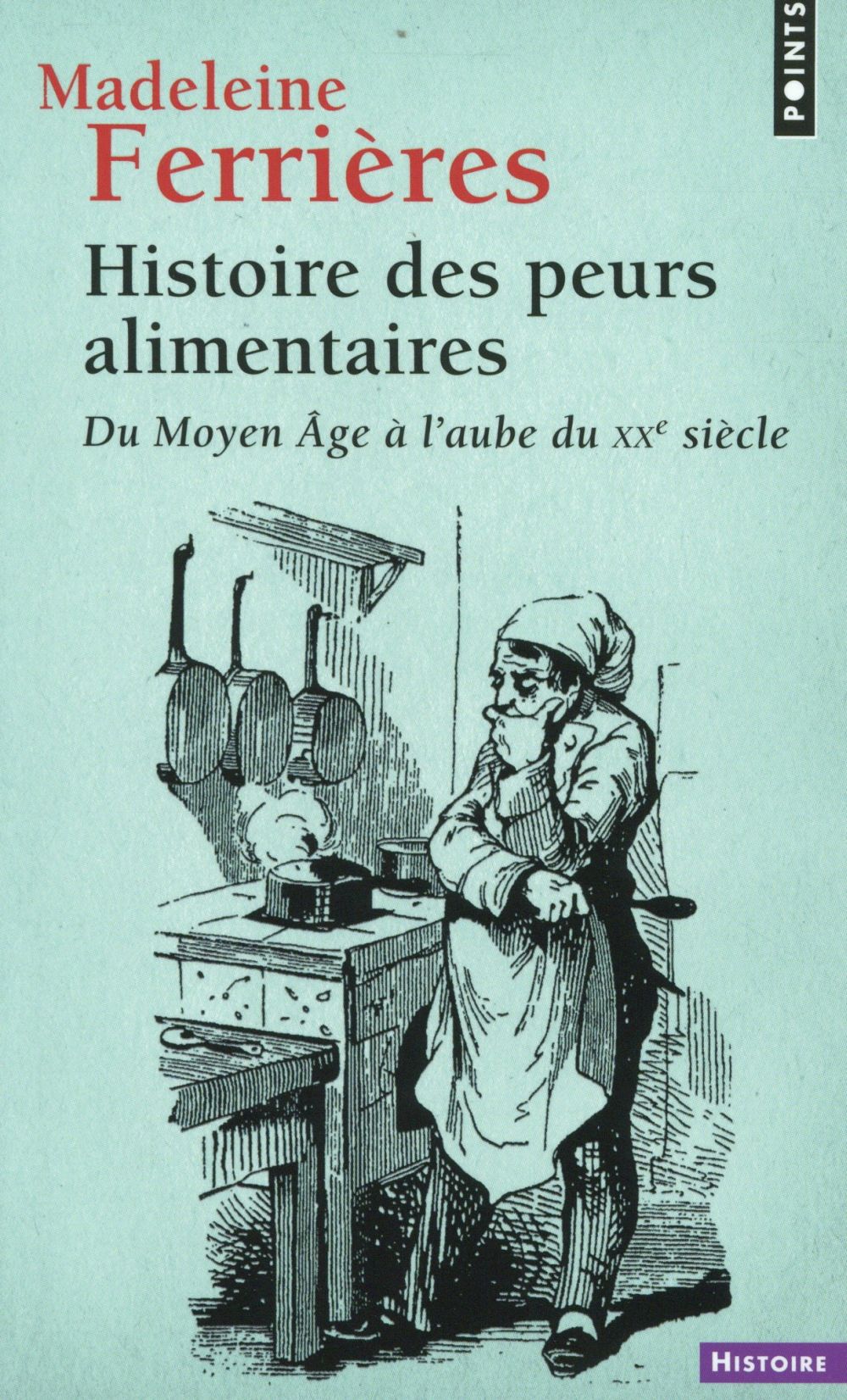 Histoire des peurs alimentaires ; du Moyen Age à l'aube du XXe siècle