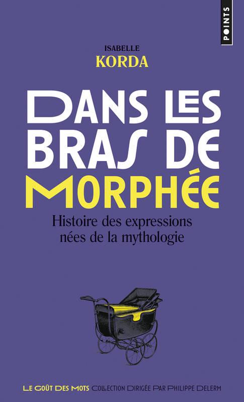 Dans les bras de Morphée ; histoire des expressions nées de la mythologie