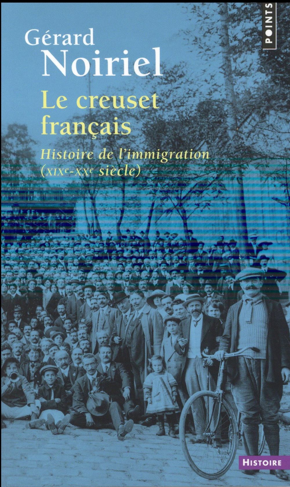 Le creuset français ; histoire de l'immigration (XIXe-XXe siècle)